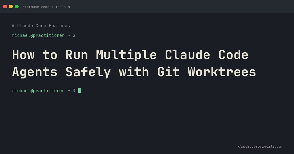 How to Run Multiple Claude Code Agents Safely with Git Worktrees