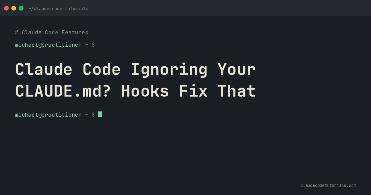 Claude Code Ignoring Your CLAUDE.md? Hooks Fix That