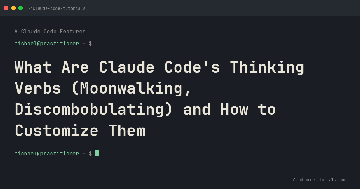 What Are Claude Code's Thinking Verbs (Moonwalking, Discombobulating) and How to Customize Them