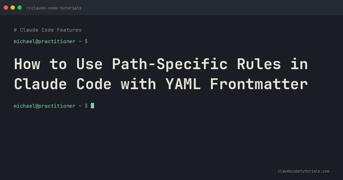 How to Use Path-Specific Rules in Claude Code with YAML Frontmatter