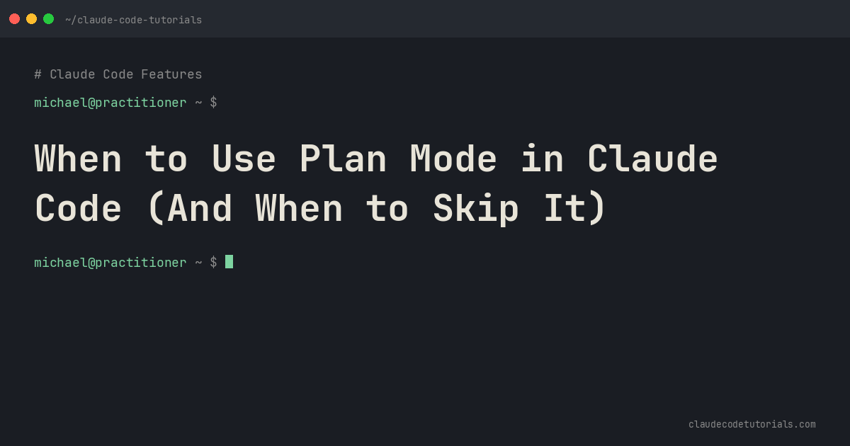 When to Use Plan Mode in Claude Code (And When to Skip It)