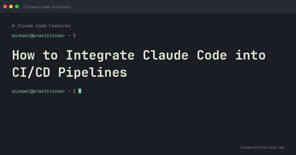 How to Integrate Claude Code into CI/CD Pipelines