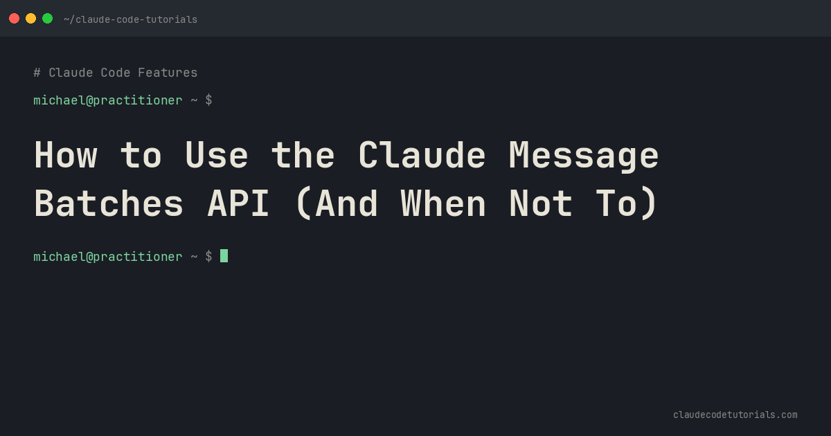 How to Use the Claude Message Batches API (And When Not To)