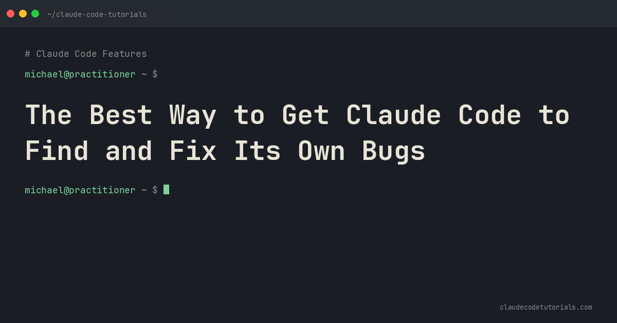 The Best Way to Get Claude Code to Find and Fix Its Own Bugs