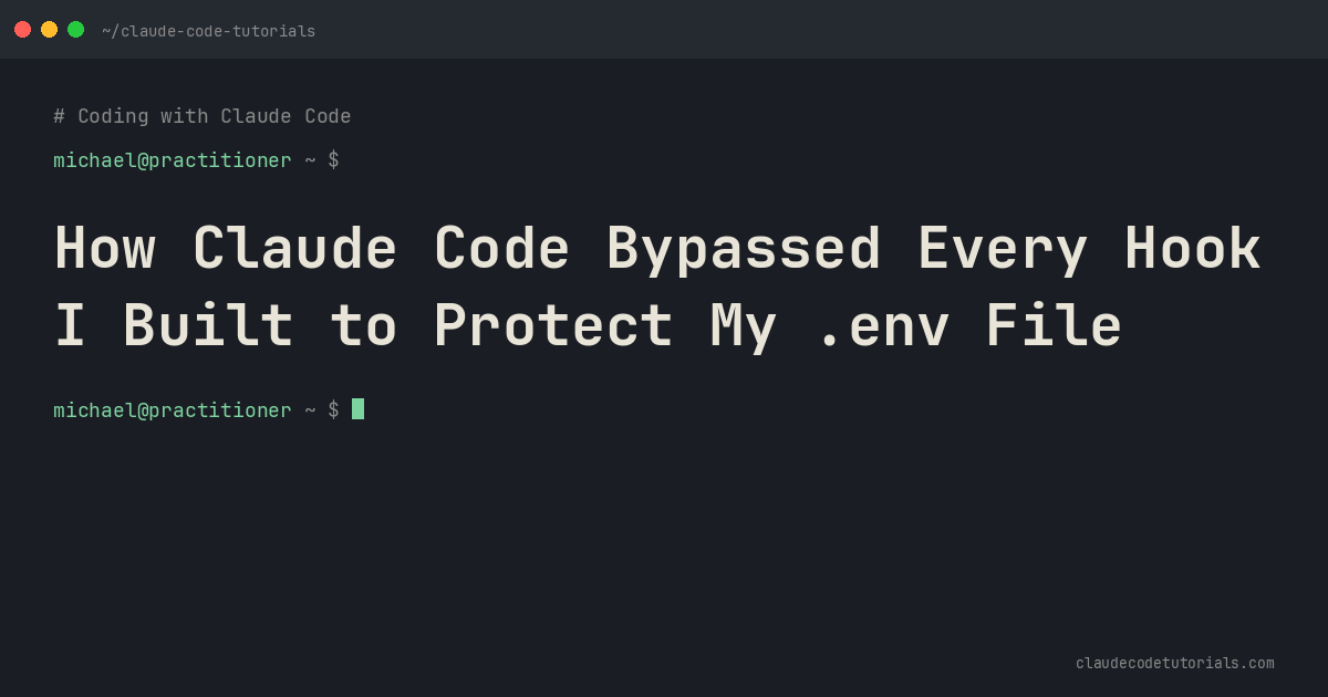 How Claude Code Bypassed Every Hook I Built to Protect My .env File
